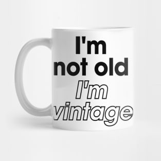 I'm not old I'm vintage funny Mug